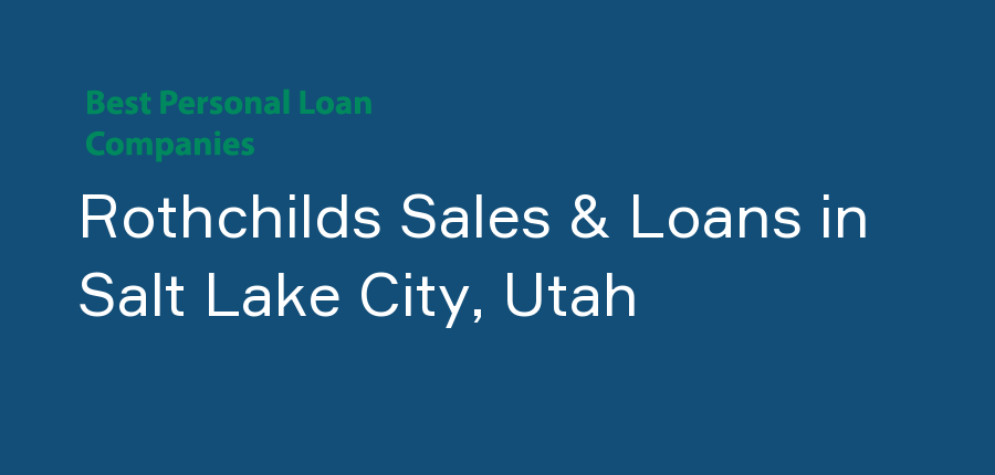 Rothchilds Sales & Loans in Utah, Salt Lake City