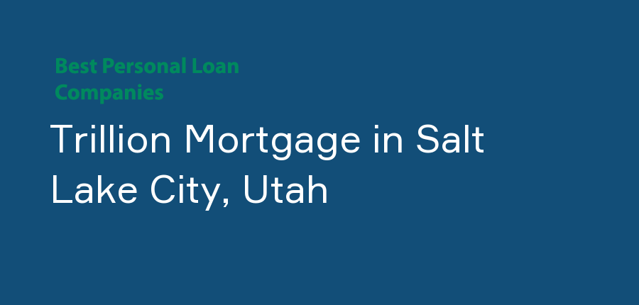 Trillion Mortgage in Utah, Salt Lake City