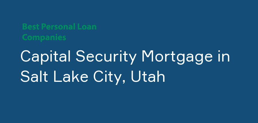 Capital Security Mortgage in Utah, Salt Lake City