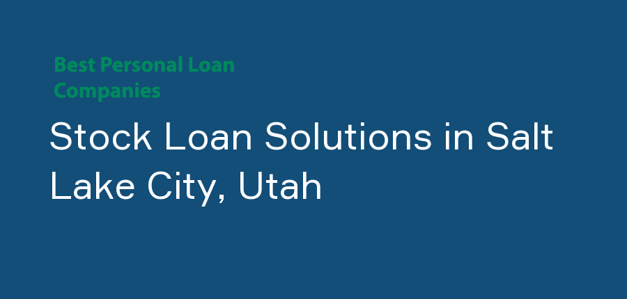 Stock Loan Solutions in Utah, Salt Lake City