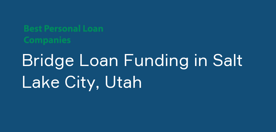 Bridge Loan Funding in Utah, Salt Lake City
