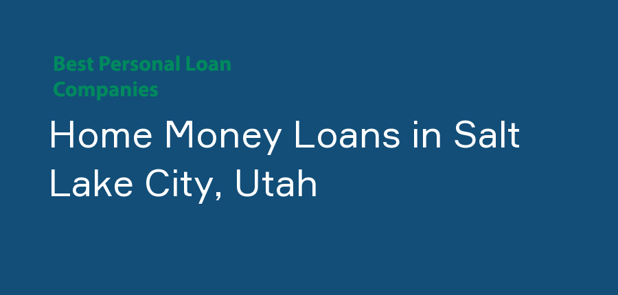 Home Money Loans in Utah, Salt Lake City