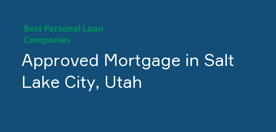 Approved Mortgage in Utah, Salt Lake City