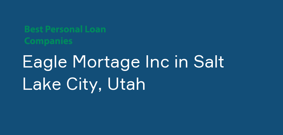 Eagle Mortage Inc in Utah, Salt Lake City
