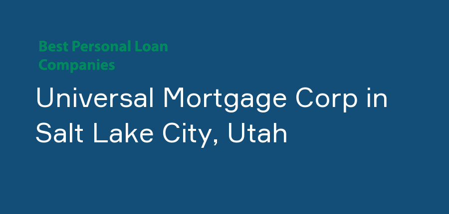 Universal Mortgage Corp in Utah, Salt Lake City