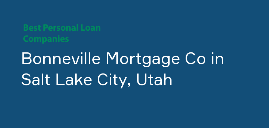 Bonneville Mortgage Co in Utah, Salt Lake City