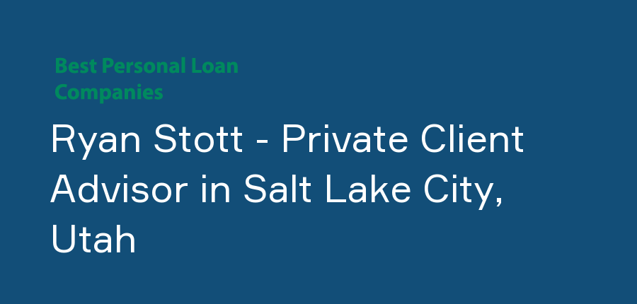 Ryan Stott - Private Client Advisor in Utah, Salt Lake City