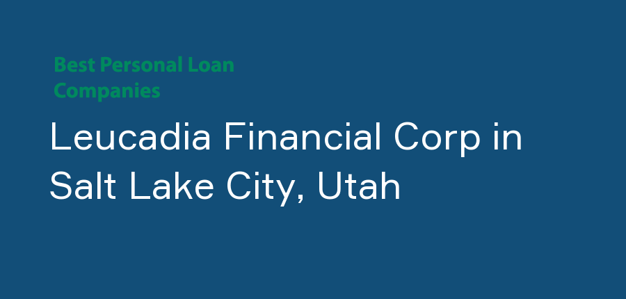 Leucadia Financial Corp in Utah, Salt Lake City