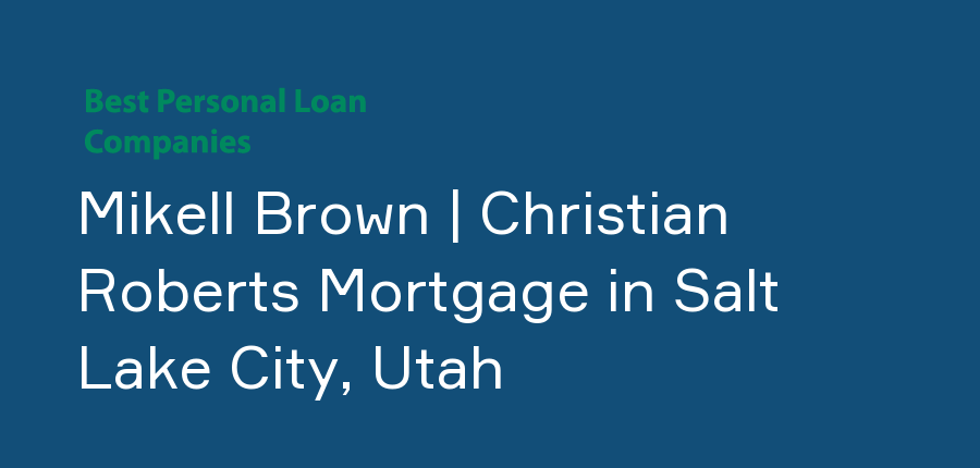 Mikell Brown | Christian Roberts Mortgage in Utah, Salt Lake City