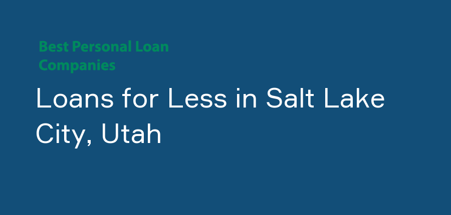 Loans for Less in Utah, Salt Lake City