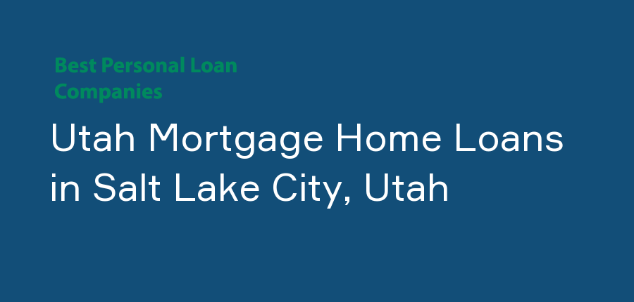 Utah Mortgage Home Loans in Utah, Salt Lake City