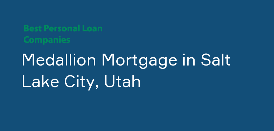 Medallion Mortgage in Utah, Salt Lake City