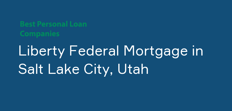 Liberty Federal Mortgage in Utah, Salt Lake City