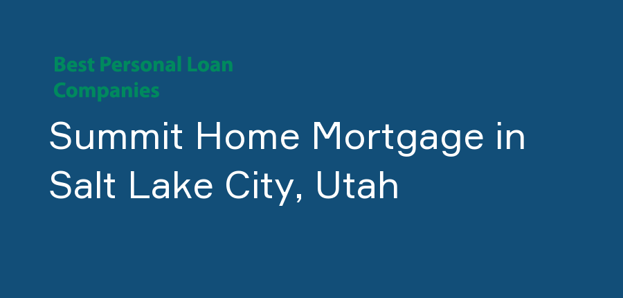 Summit Home Mortgage in Utah, Salt Lake City