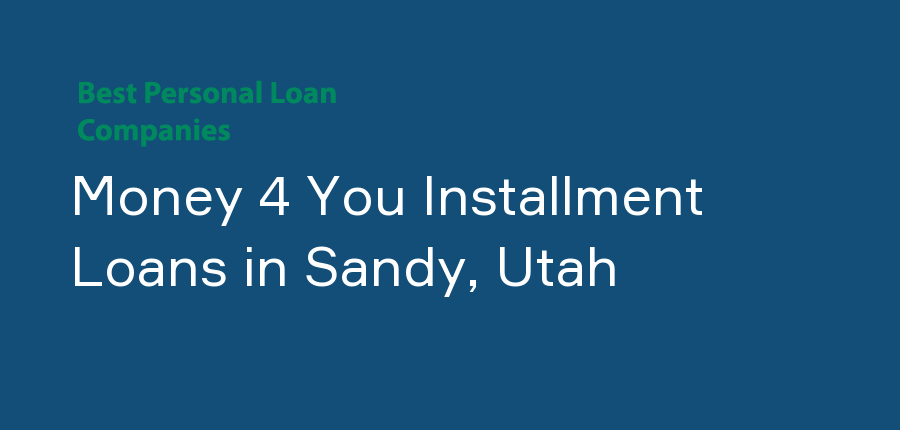 Money 4 You Installment Loans in Utah, Sandy