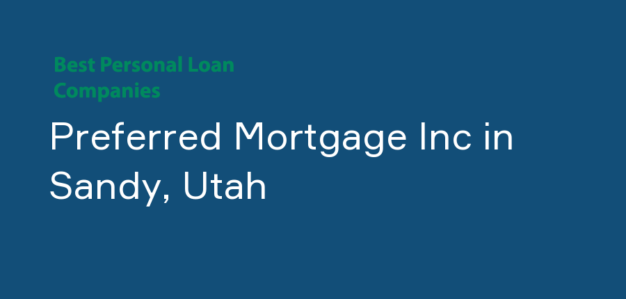 Preferred Mortgage Inc in Utah, Sandy