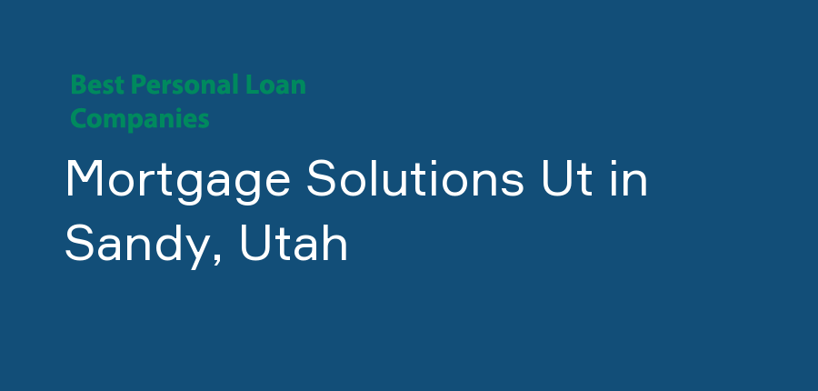 Mortgage Solutions Ut in Utah, Sandy