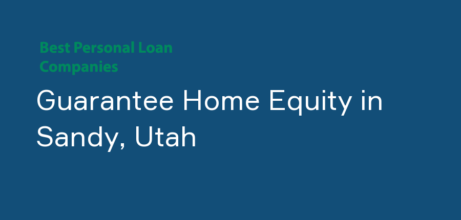 Guarantee Home Equity in Utah, Sandy