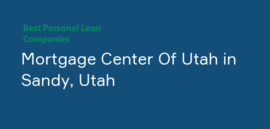Mortgage Center Of Utah in Utah, Sandy