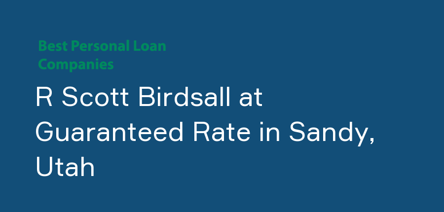 R Scott Birdsall at Guaranteed Rate in Utah, Sandy