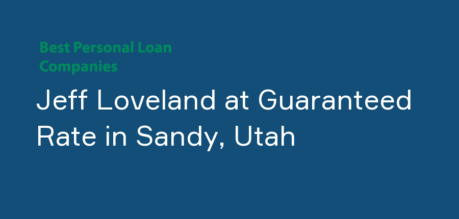 Jeff Loveland at Guaranteed Rate in Utah, Sandy