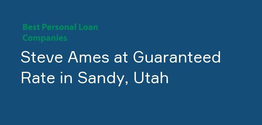 Steve Ames at Guaranteed Rate in Utah, Sandy