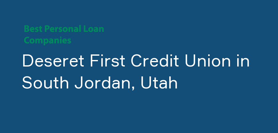 Deseret First Credit Union in Utah, South Jordan