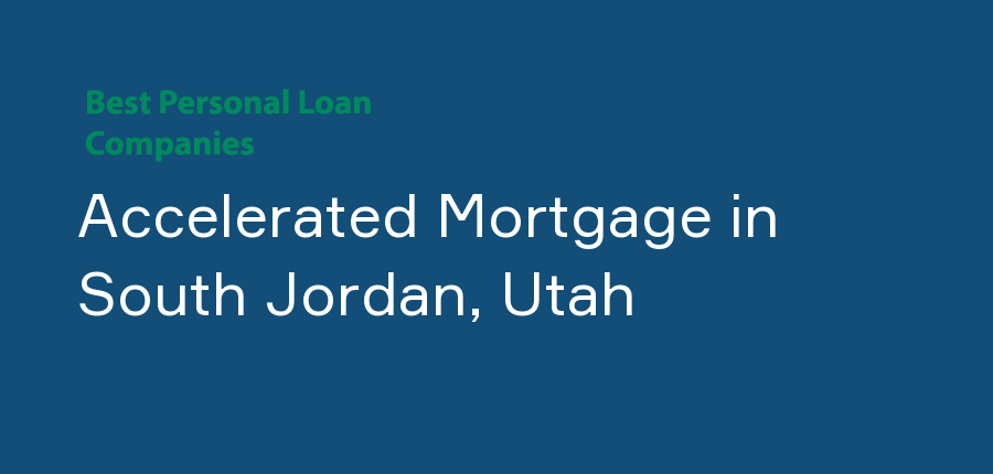 Accelerated Mortgage in Utah, South Jordan