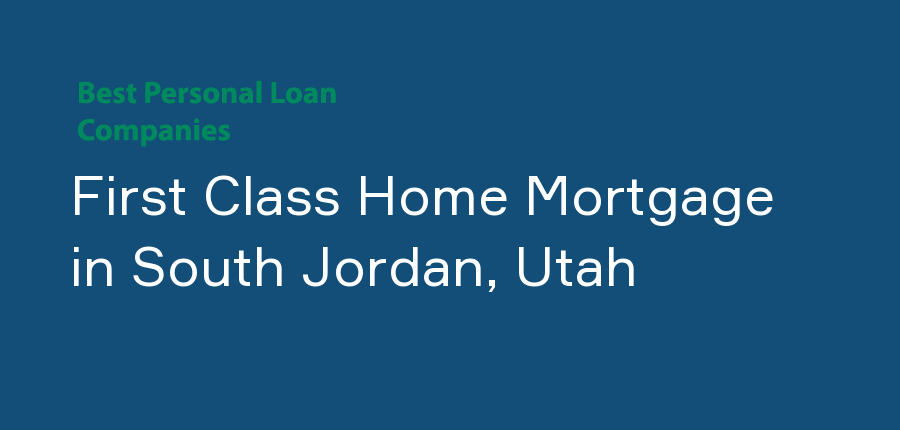 First Class Home Mortgage in Utah, South Jordan