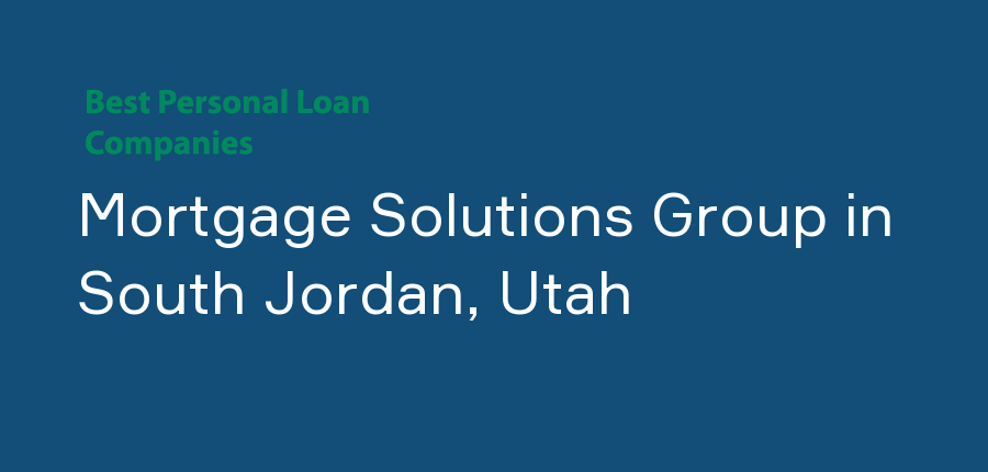 Mortgage Solutions Group in Utah, South Jordan