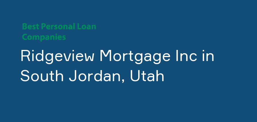 Ridgeview Mortgage Inc in Utah, South Jordan