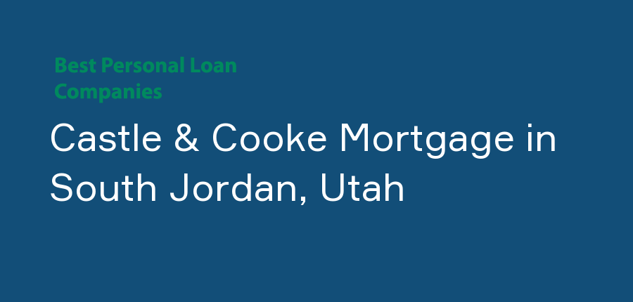 Castle & Cooke Mortgage in Utah, South Jordan
