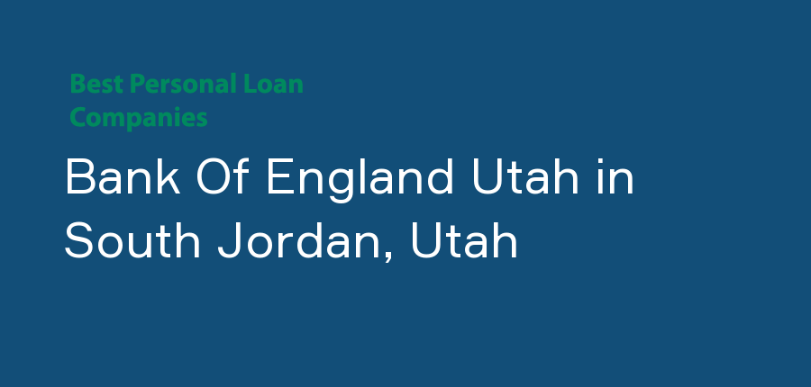 Bank Of England Utah in Utah, South Jordan