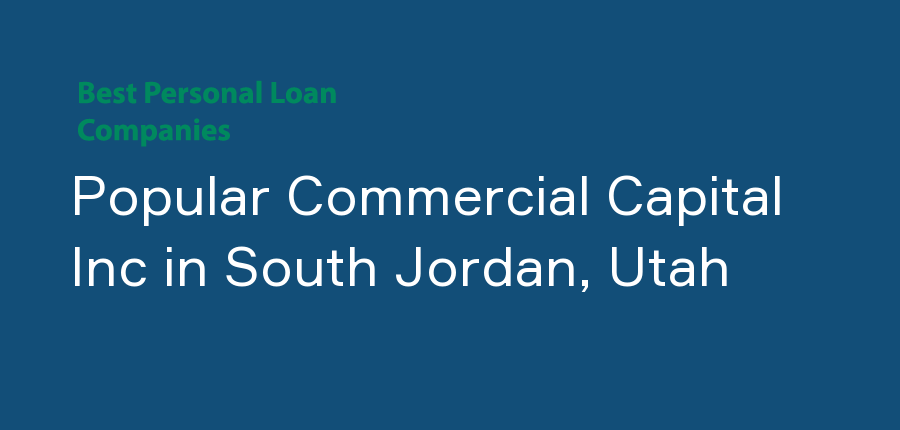 Popular Commercial Capital Inc in Utah, South Jordan