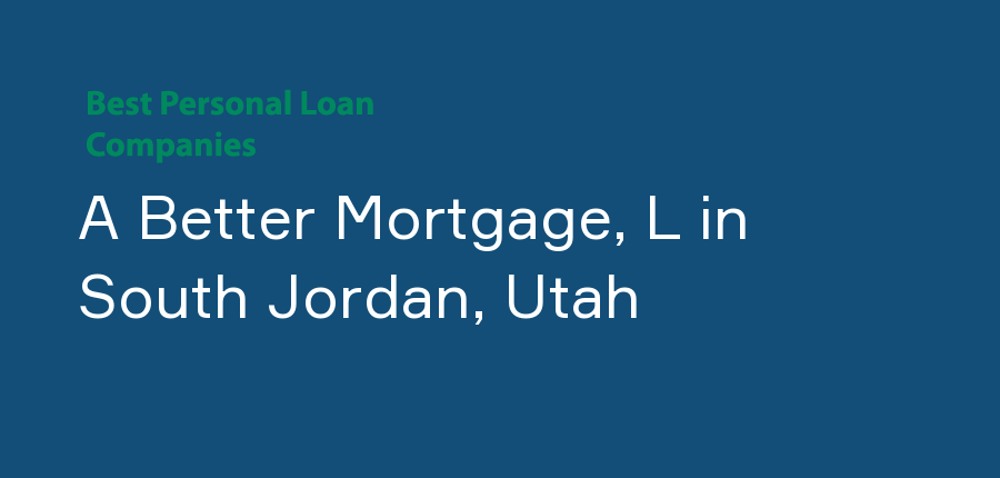 A Better Mortgage, L in Utah, South Jordan