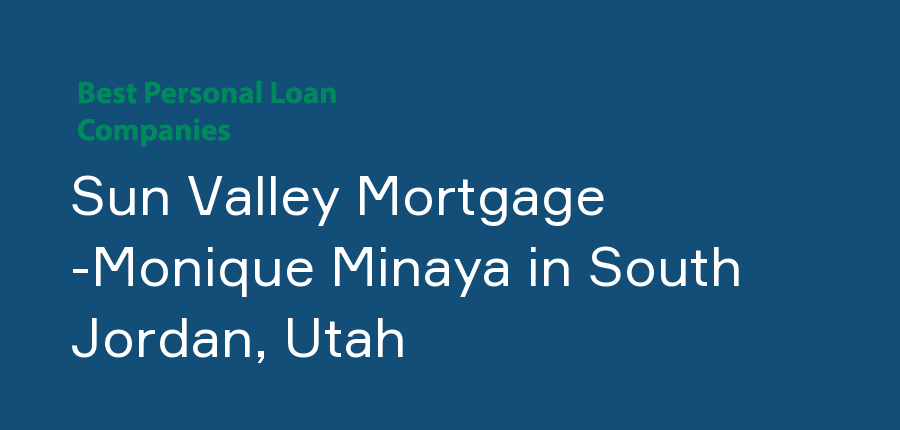 Sun Valley Mortgage -Monique Minaya in Utah, South Jordan