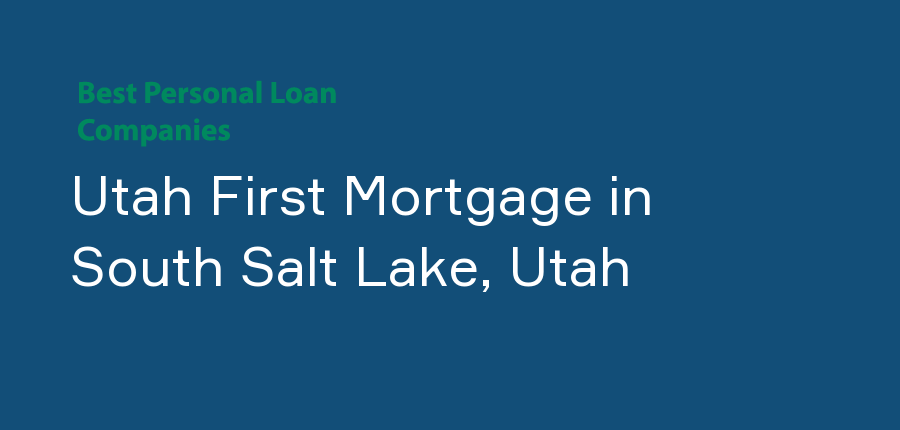Utah First Mortgage in Utah, South Salt Lake