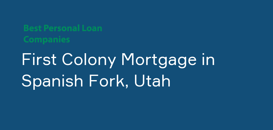 First Colony Mortgage in Utah, Spanish Fork