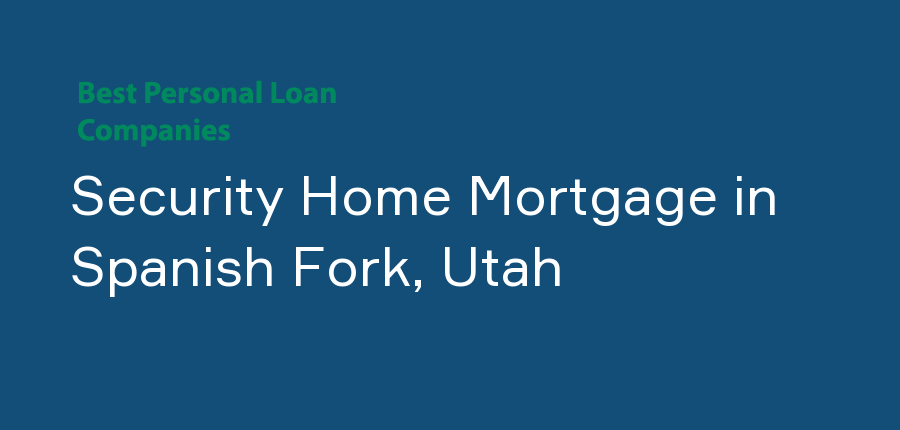 Security Home Mortgage in Utah, Spanish Fork