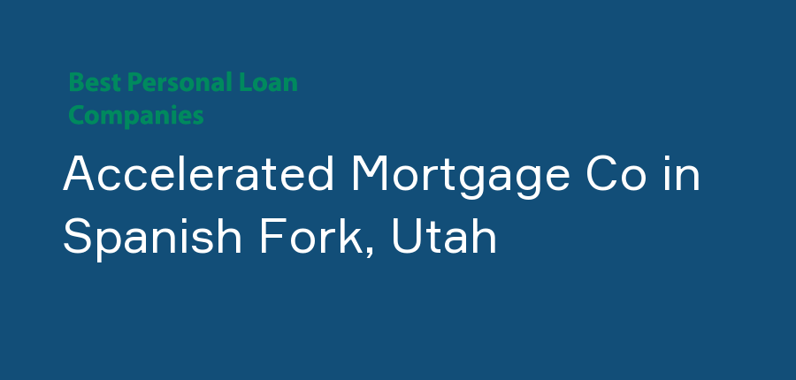 Accelerated Mortgage Co in Utah, Spanish Fork