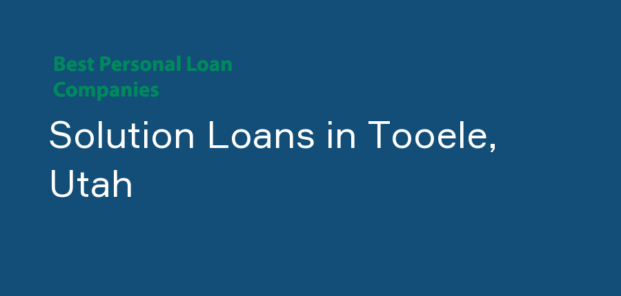 Solution Loans in Utah, Tooele
