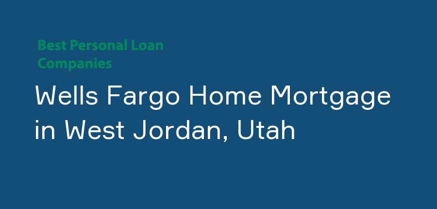 Wells Fargo Home Mortgage in Utah, West Jordan