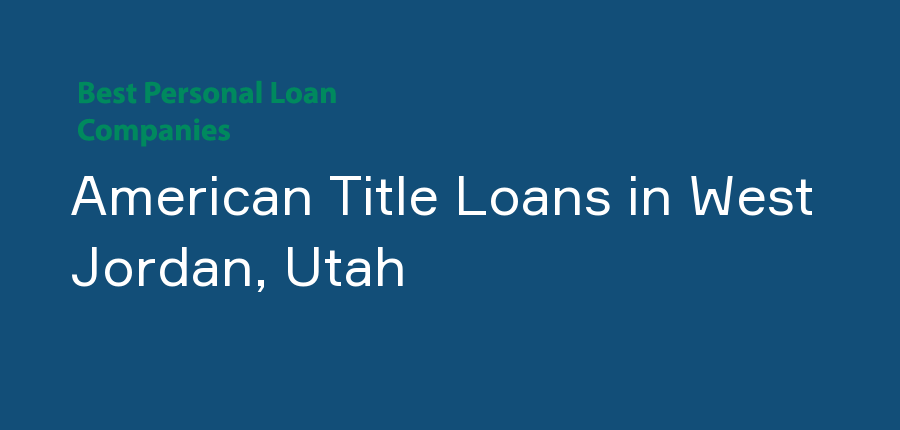 American Title Loans in Utah, West Jordan