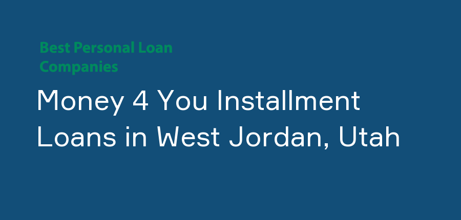 Money 4 You Installment Loans in Utah, West Jordan