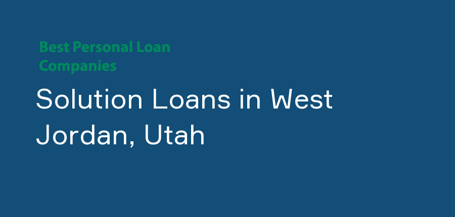 Solution Loans in Utah, West Jordan