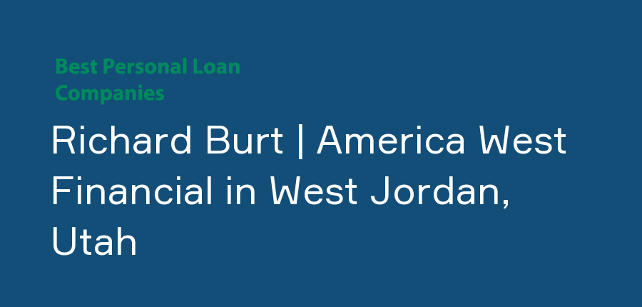 Richard Burt | America West Financial in Utah, West Jordan