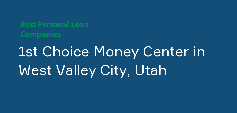 1st Choice Money Center in Utah, West Valley City