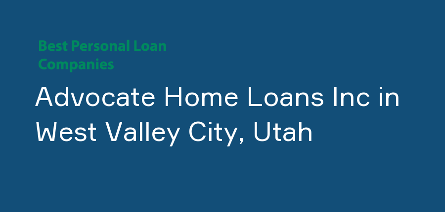 Advocate Home Loans Inc in Utah, West Valley City