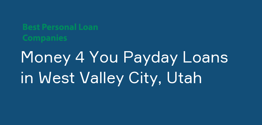 Money 4 You Payday Loans in Utah, West Valley City