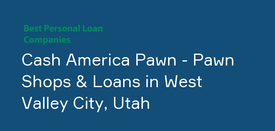 Cash America Pawn - Pawn Shops & Loans in Utah, West Valley City